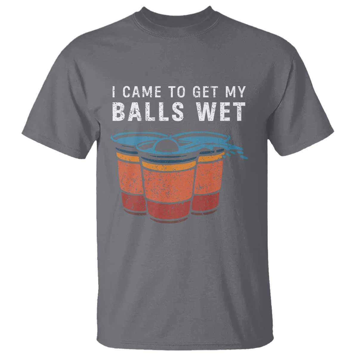 Funny Beer Pong T Shirt I Came To Get My Balls Wet - Wonder Print Shop
