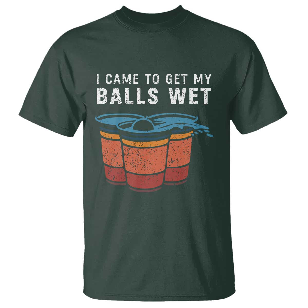 Funny Beer Pong T Shirt I Came To Get My Balls Wet - Wonder Print Shop