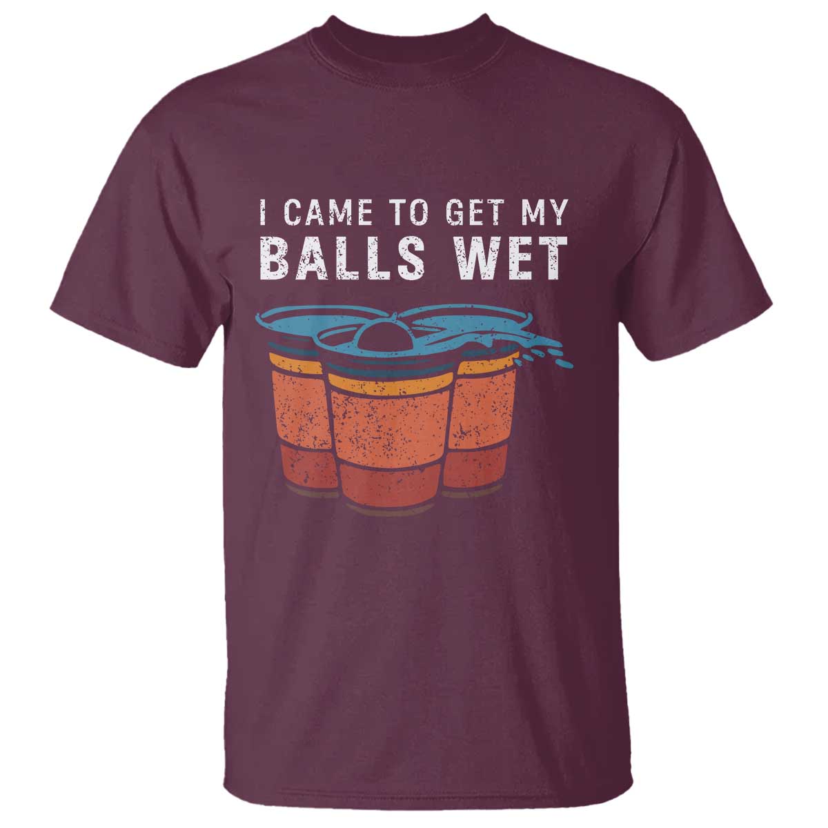 Funny Beer Pong T Shirt I Came To Get My Balls Wet - Wonder Print Shop
