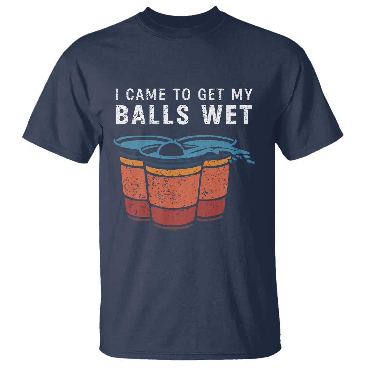 Funny Beer Pong T Shirt I Came To Get My Balls Wet - Wonder Print Shop