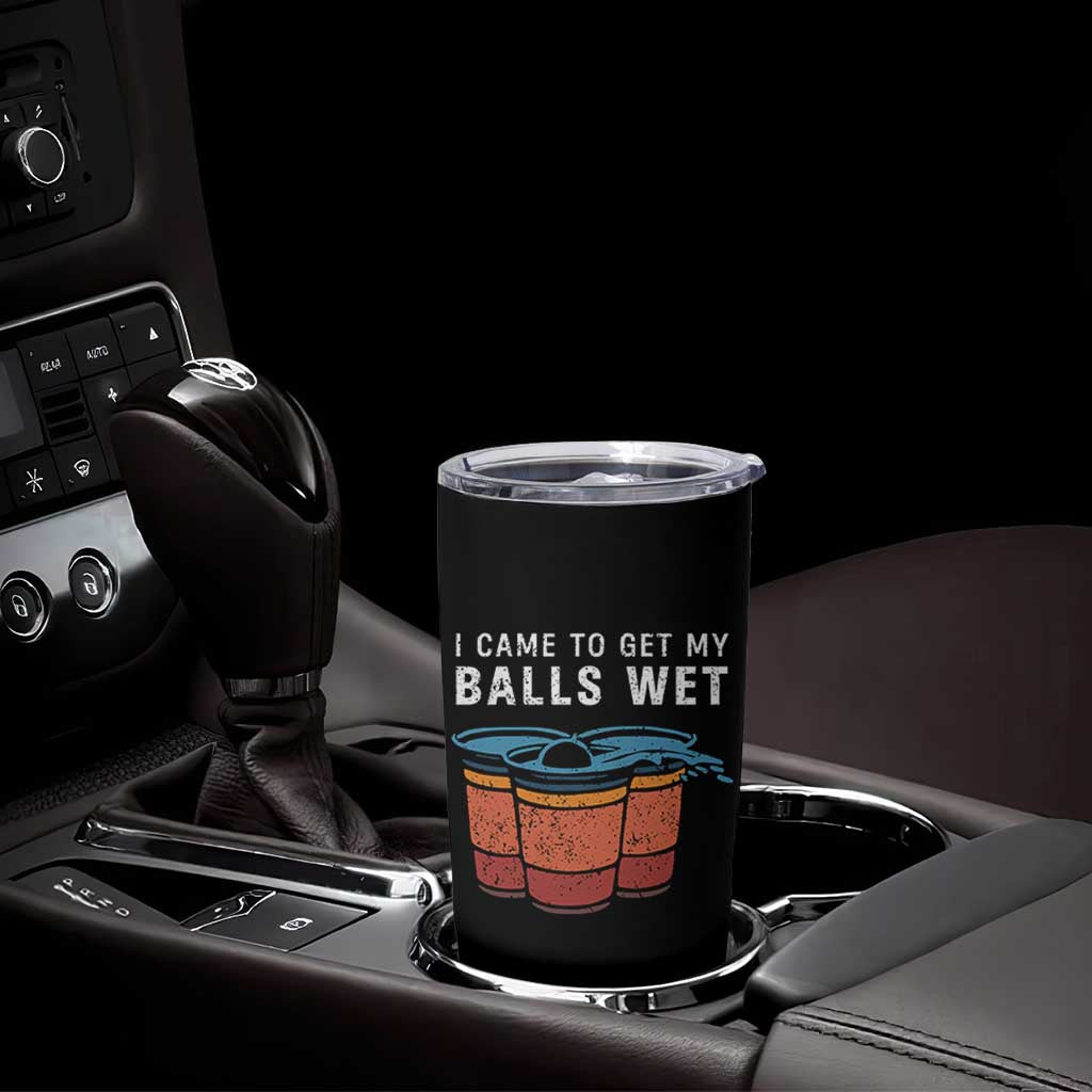 Funny Beer Pong Tumbler Cup I Came To Get My Balls Wet - Wonder Print Shop