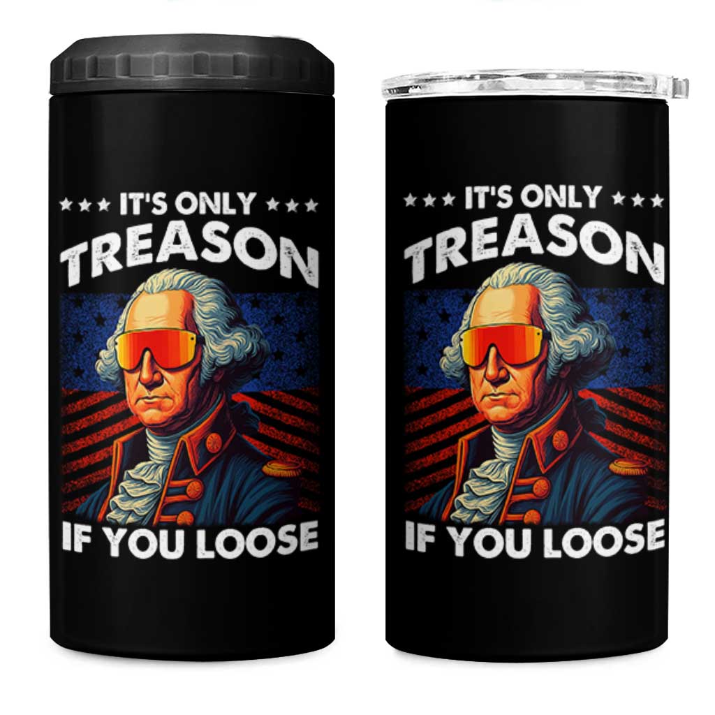 Funny Its Only Treason If You Loose George Washington 4 in 1 Can Cooler Tumbler 4th Of July - Wonder Print Shop
