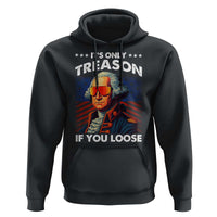 Funny Its Only Treason If You Loose George Washington Hoodie 4th Of July - Wonder Print Shop