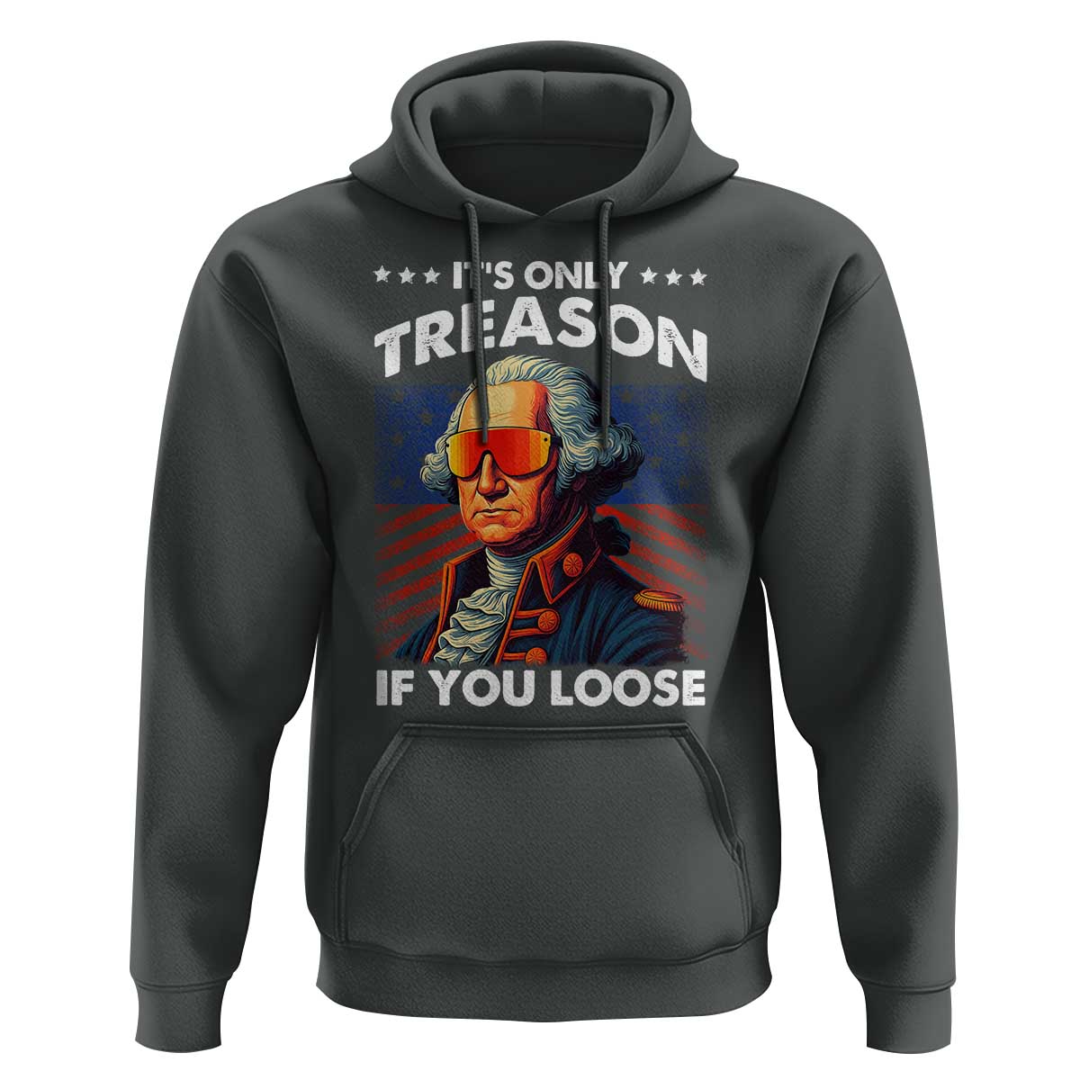 Funny Its Only Treason If You Loose George Washington Hoodie 4th Of July - Wonder Print Shop
