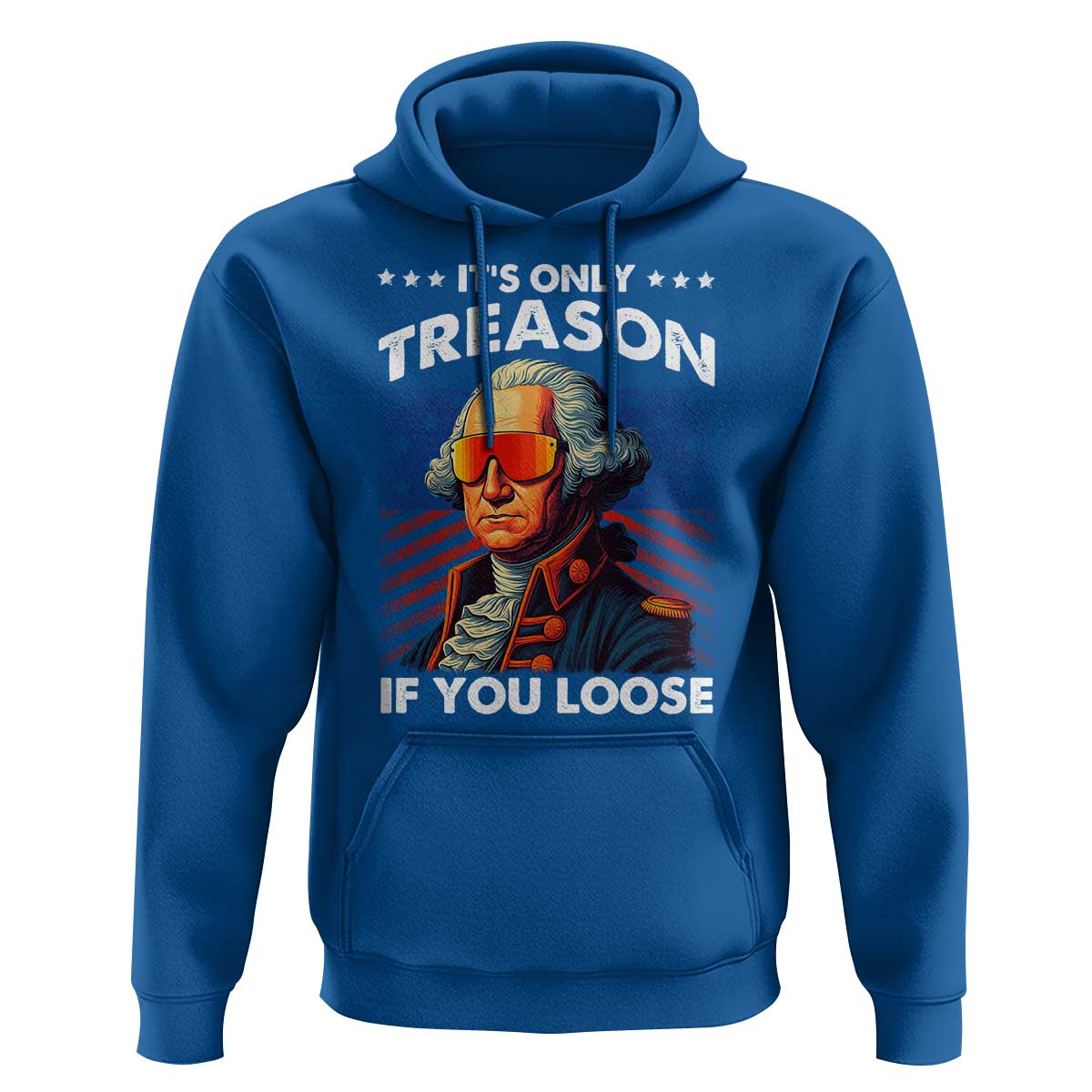 Funny Its Only Treason If You Loose George Washington Hoodie 4th Of July - Wonder Print Shop
