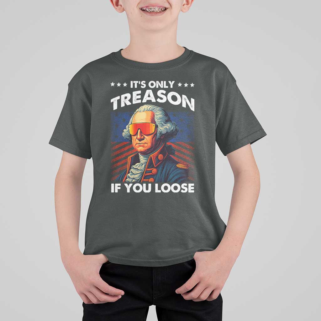 Funny Its Only Treason If You Loose George Washington T Shirt For Kid 4th Of July - Wonder Print Shop