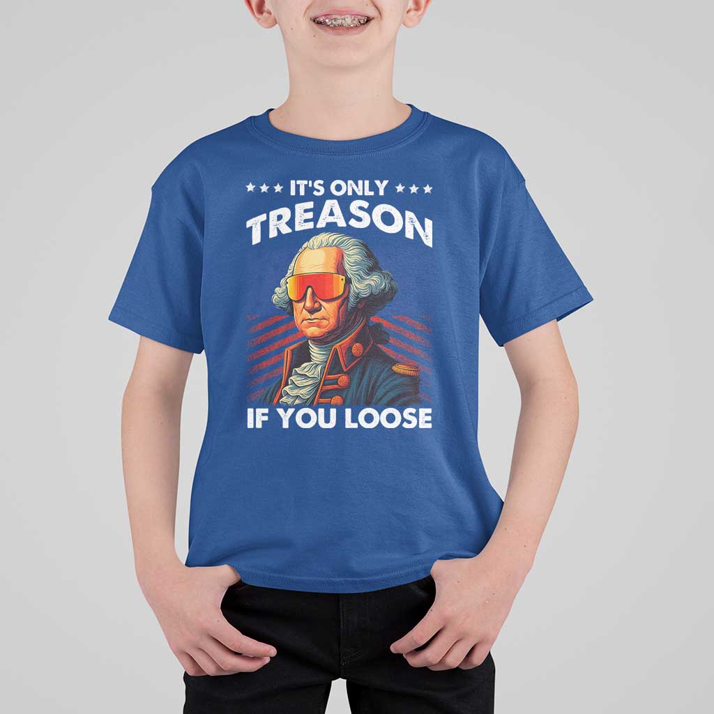 Funny Its Only Treason If You Loose George Washington T Shirt For Kid 4th Of July - Wonder Print Shop