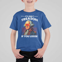 Funny Its Only Treason If You Loose George Washington T Shirt For Kid 4th Of July - Wonder Print Shop