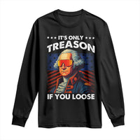 Funny Its Only Treason If You Loose George Washington Long Sleeve Shirt 4th Of July - Wonder Print Shop