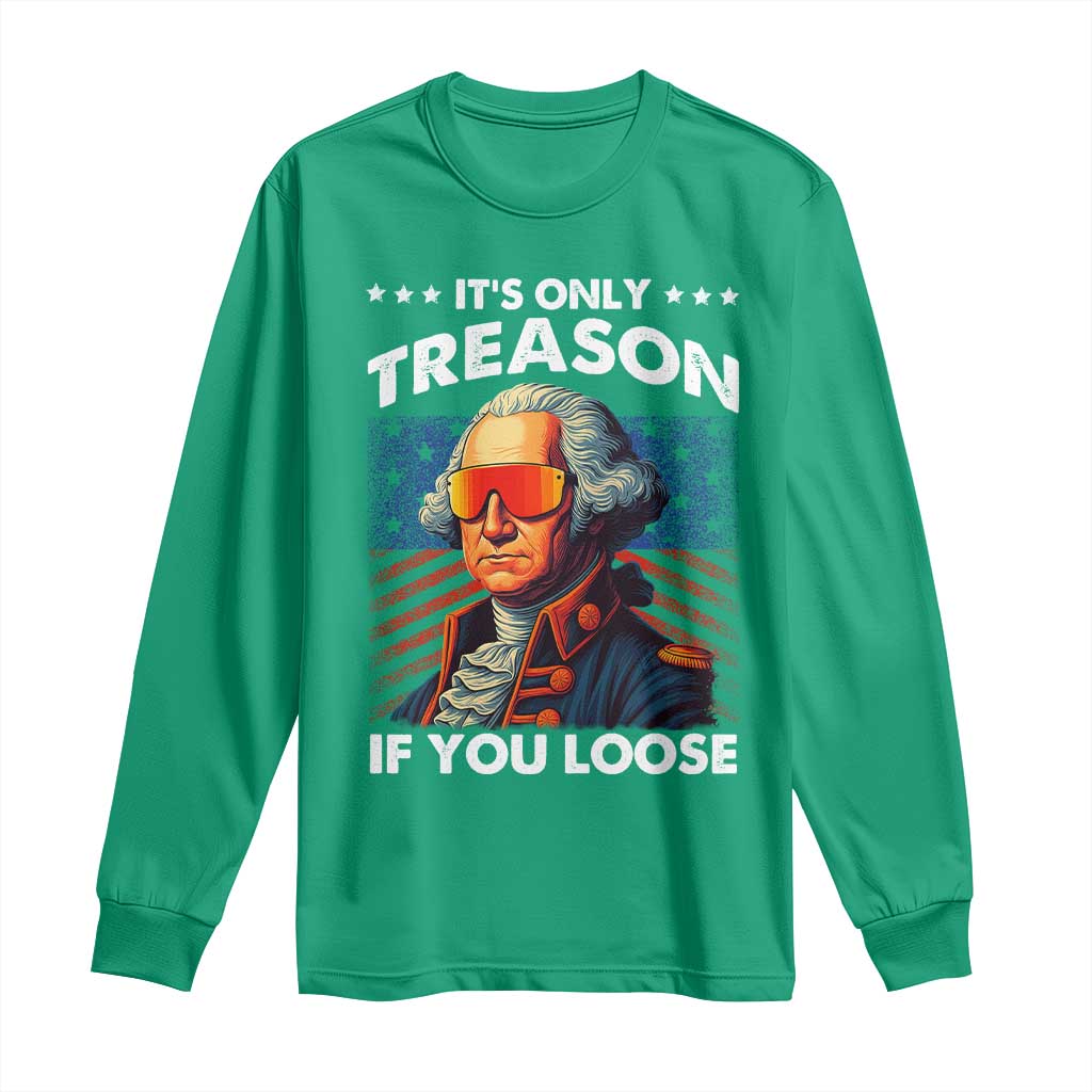 Funny Its Only Treason If You Loose George Washington Long Sleeve Shirt 4th Of July - Wonder Print Shop