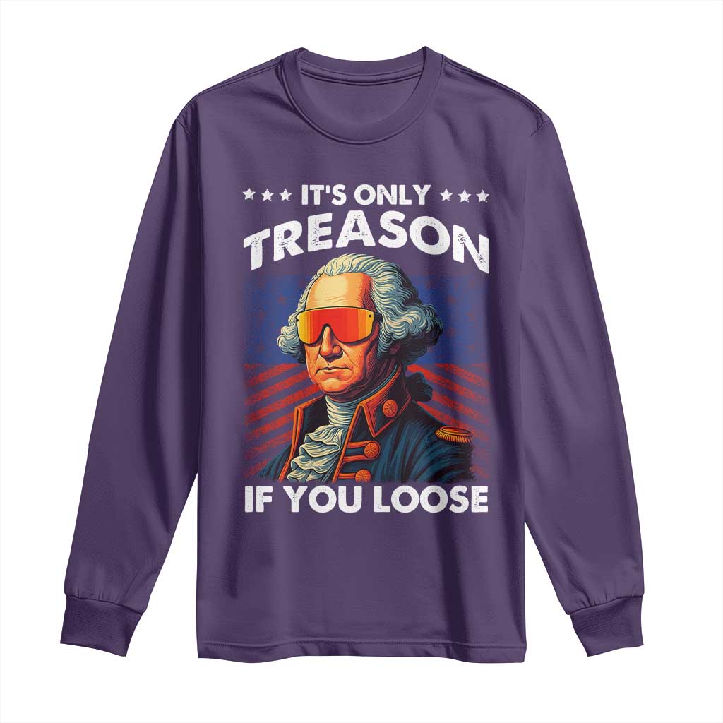 Funny Its Only Treason If You Loose George Washington Long Sleeve Shirt 4th Of July - Wonder Print Shop