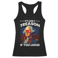 Funny Its Only Treason If You Loose George Washington Racerback Tank Top 4th Of July - Wonder Print Shop
