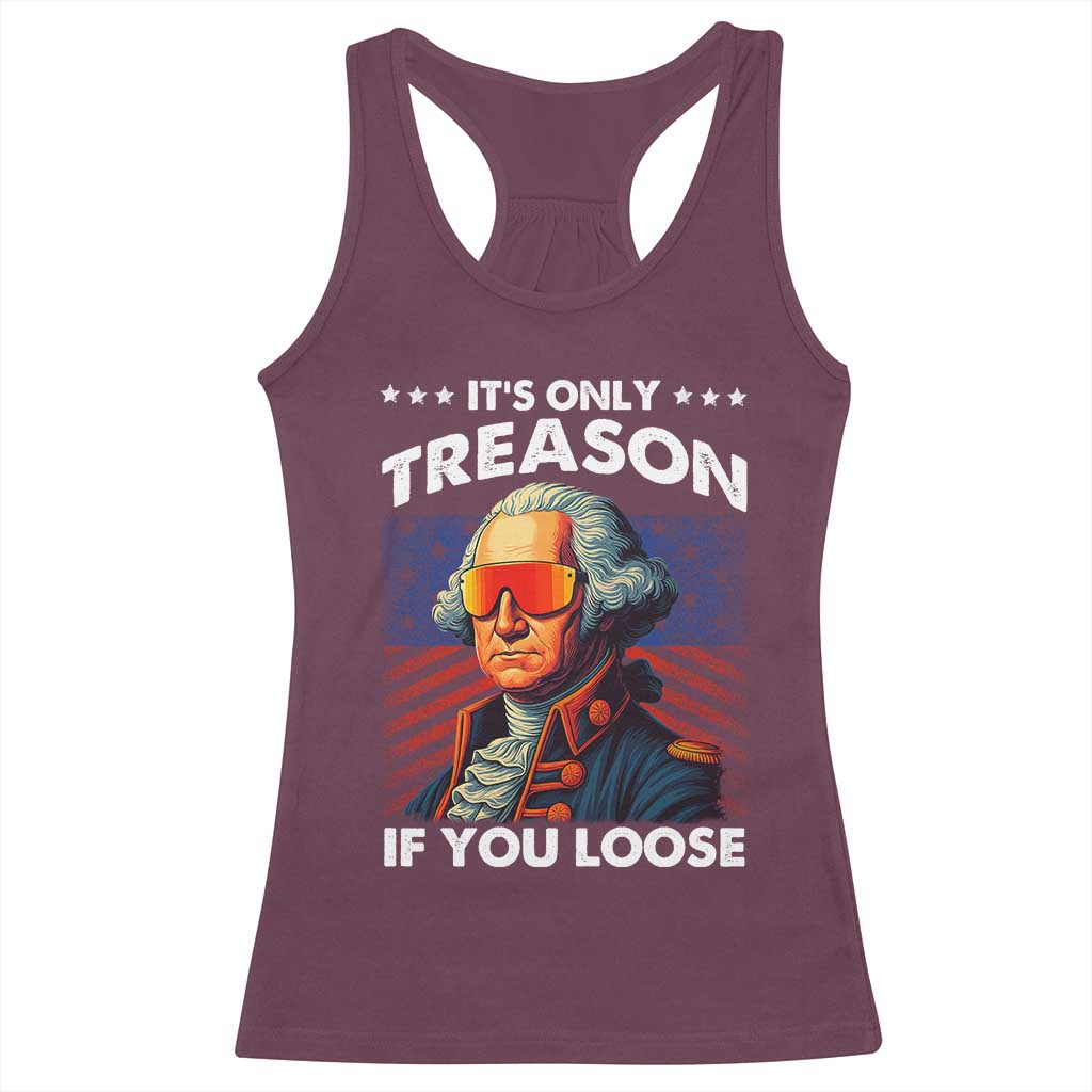 Funny Its Only Treason If You Loose George Washington Racerback Tank Top 4th Of July - Wonder Print Shop