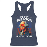 Funny Its Only Treason If You Loose George Washington Racerback Tank Top 4th Of July - Wonder Print Shop