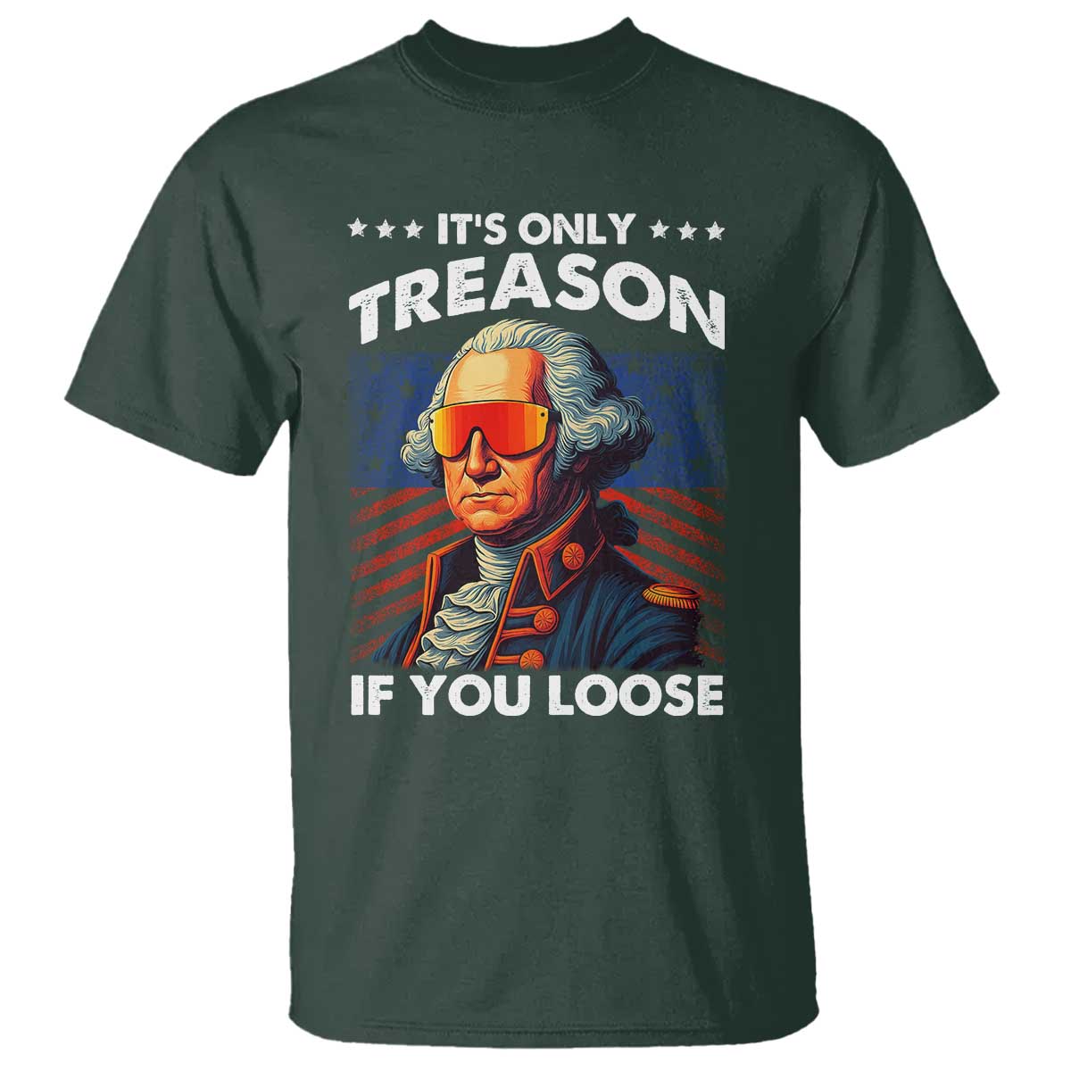 Funny Its Only Treason If You Loose George Washington T Shirt 4th Of July - Wonder Print Shop