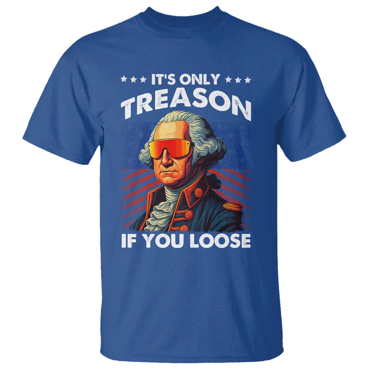 Funny Its Only Treason If You Loose George Washington T Shirt 4th Of July - Wonder Print Shop
