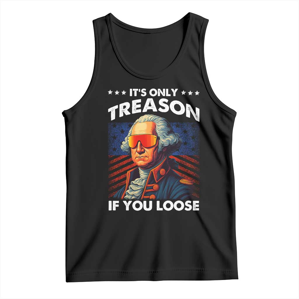 Funny Its Only Treason If You Loose George Washington Tank Top 4th Of July - Wonder Print Shop