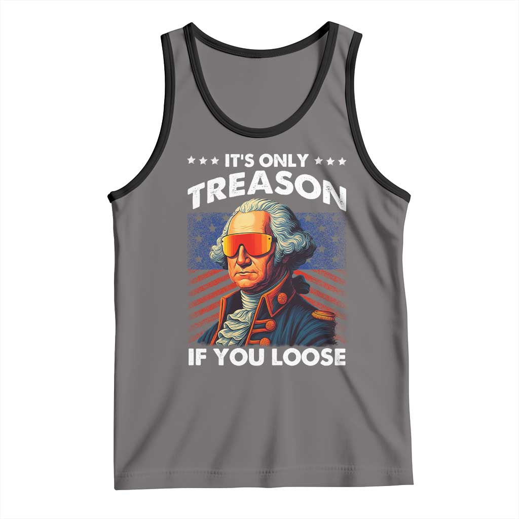 Funny Its Only Treason If You Loose George Washington Tank Top 4th Of July - Wonder Print Shop