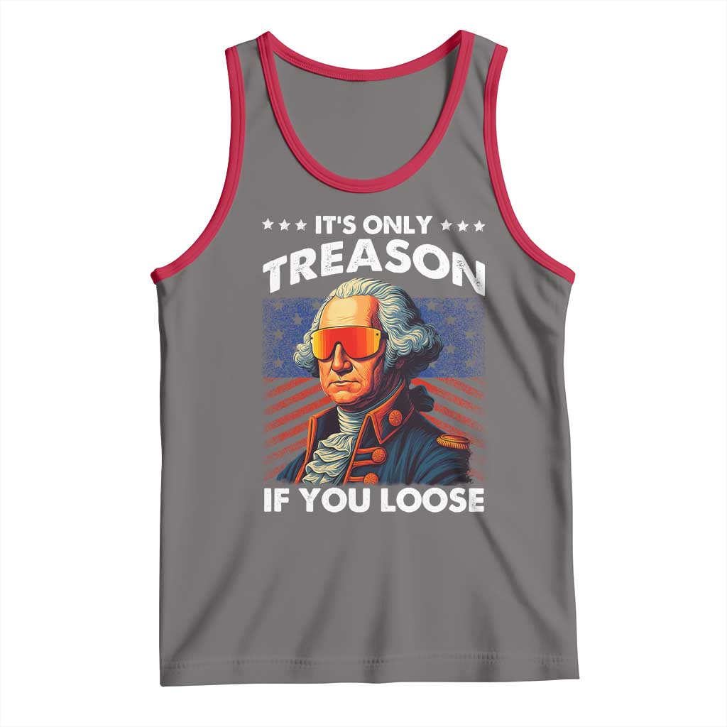 Funny Its Only Treason If You Loose George Washington Tank Top 4th Of July - Wonder Print Shop