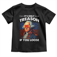 Funny Its Only Treason If You Loose George Washington Toddler T Shirt 4th Of July - Wonder Print Shop