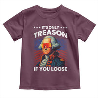 Funny Its Only Treason If You Loose George Washington Toddler T Shirt 4th Of July - Wonder Print Shop