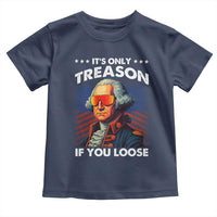 Funny Its Only Treason If You Loose George Washington Toddler T Shirt 4th Of July - Wonder Print Shop