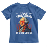 Funny Its Only Treason If You Loose George Washington Toddler T Shirt 4th Of July - Wonder Print Shop