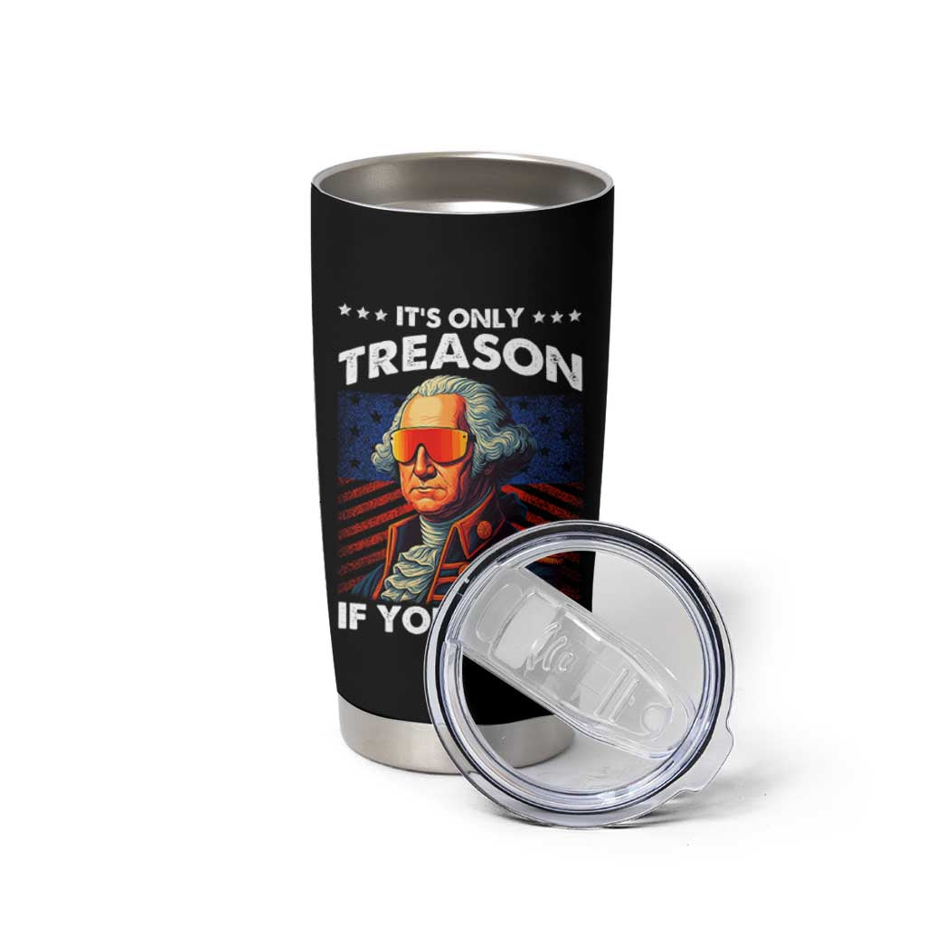 Funny Its Only Treason If You Loose George Washington Tumbler Cup 4th Of July - Wonder Print Shop
