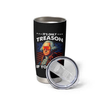 Funny Its Only Treason If You Loose George Washington Tumbler Cup 4th Of July - Wonder Print Shop