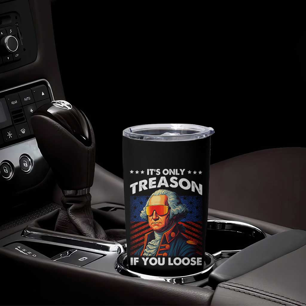 Funny Its Only Treason If You Loose George Washington Tumbler Cup 4th Of July - Wonder Print Shop