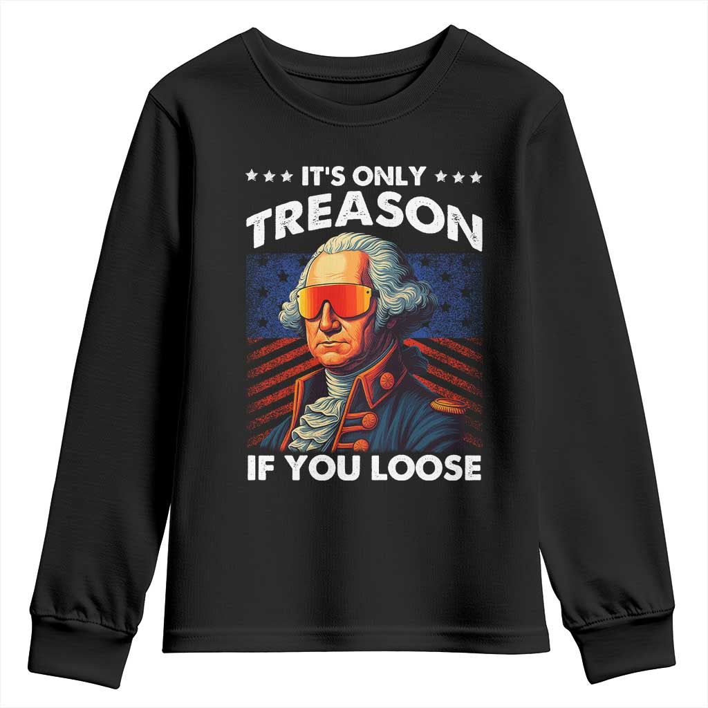 Funny Its Only Treason If You Loose George Washington Youth Sweatshirt 4th Of July - Wonder Print Shop