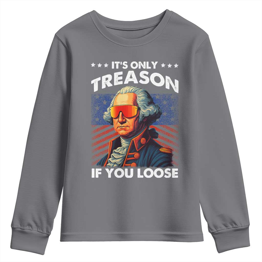 Funny Its Only Treason If You Loose George Washington Youth Sweatshirt 4th Of July - Wonder Print Shop