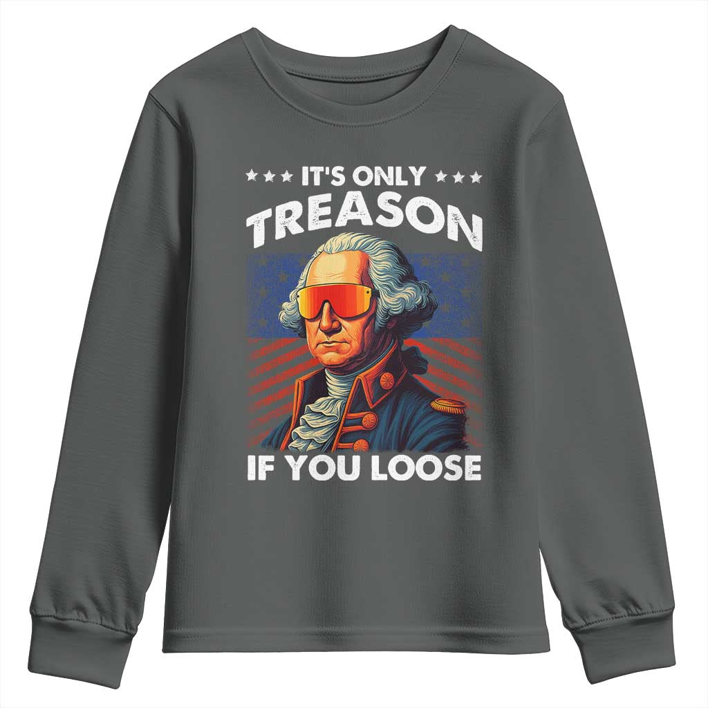 Funny Its Only Treason If You Loose George Washington Youth Sweatshirt 4th Of July - Wonder Print Shop