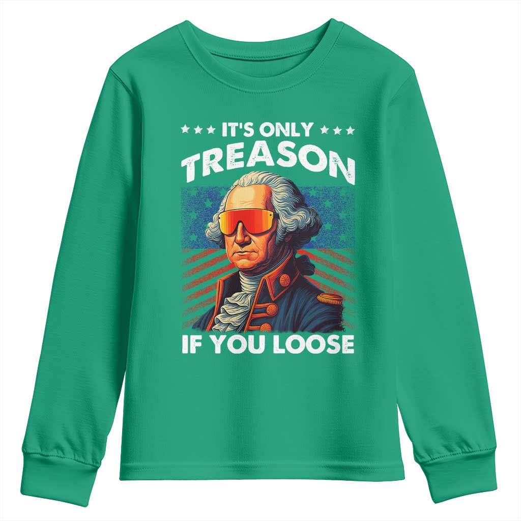 Funny Its Only Treason If You Loose George Washington Youth Sweatshirt 4th Of July - Wonder Print Shop