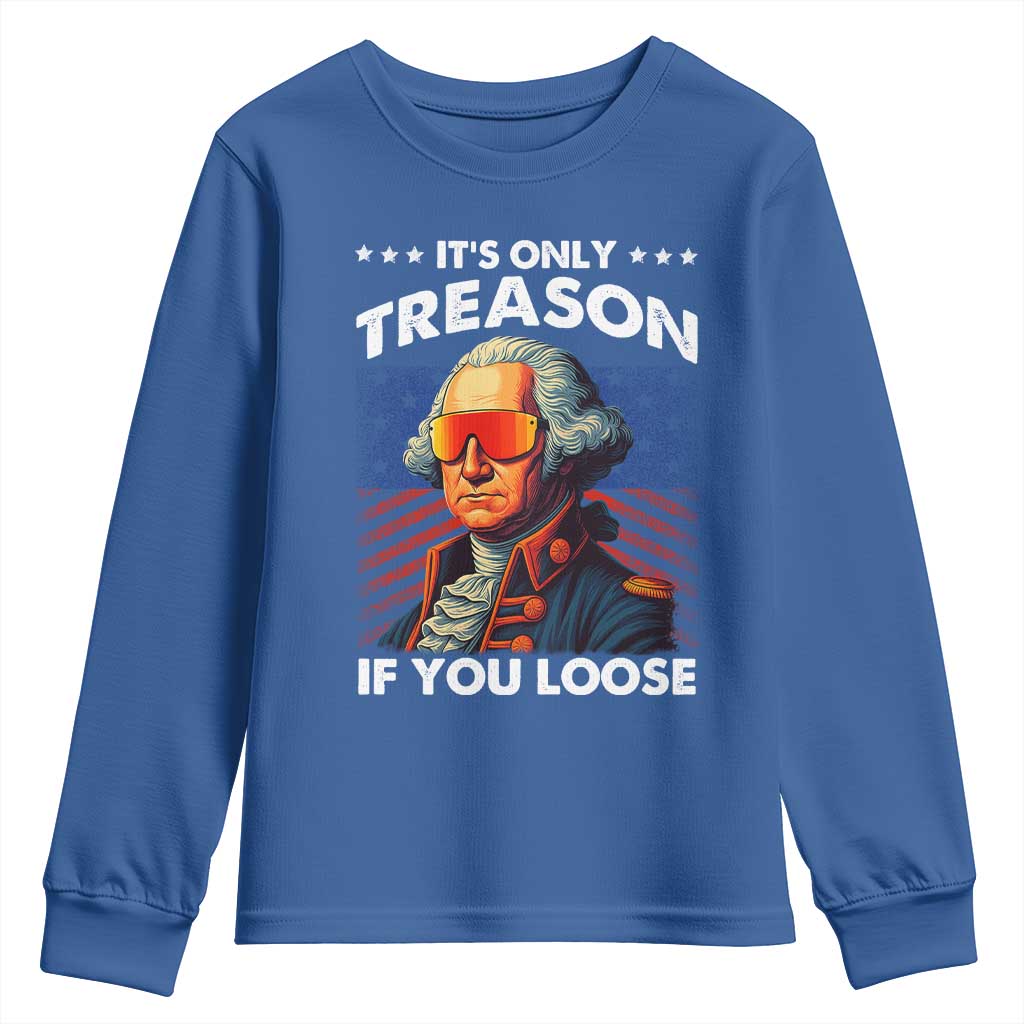 Funny Its Only Treason If You Loose George Washington Youth Sweatshirt 4th Of July - Wonder Print Shop