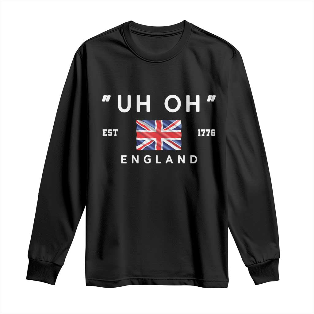 Funny Uh Oh England 1776 Long Sleeve Shirt 4th Of July USA Union Jack Flag - Wonder Print Shop