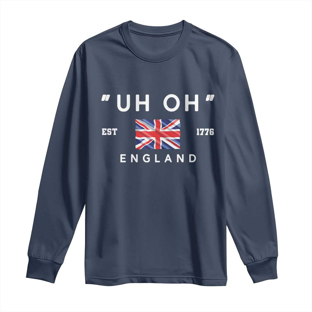 Funny Uh Oh England 1776 Long Sleeve Shirt 4th Of July USA Union Jack Flag - Wonder Print Shop