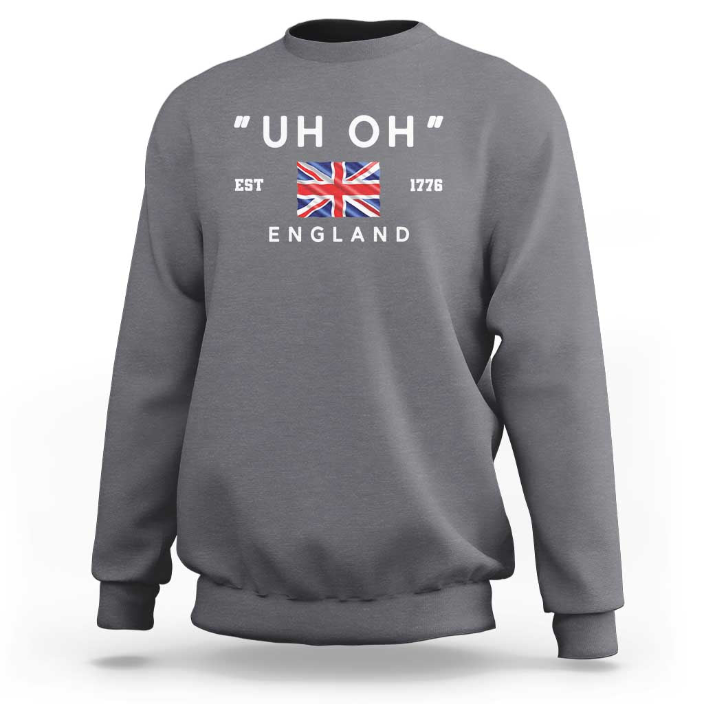 Funny Uh Oh England 1776 Sweatshirt 4th Of July USA Union Jack Flag - Wonder Print Shop