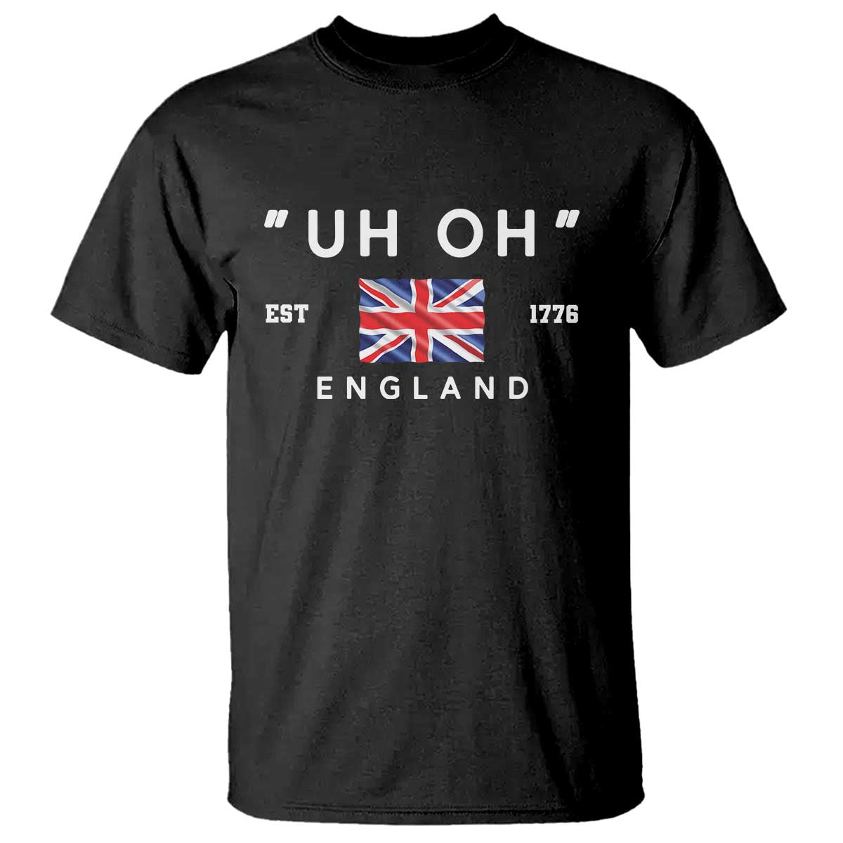 Funny Uh Oh England 1776 T Shirt 4th Of July USA Union Jack Flag - Wonder Print Shop