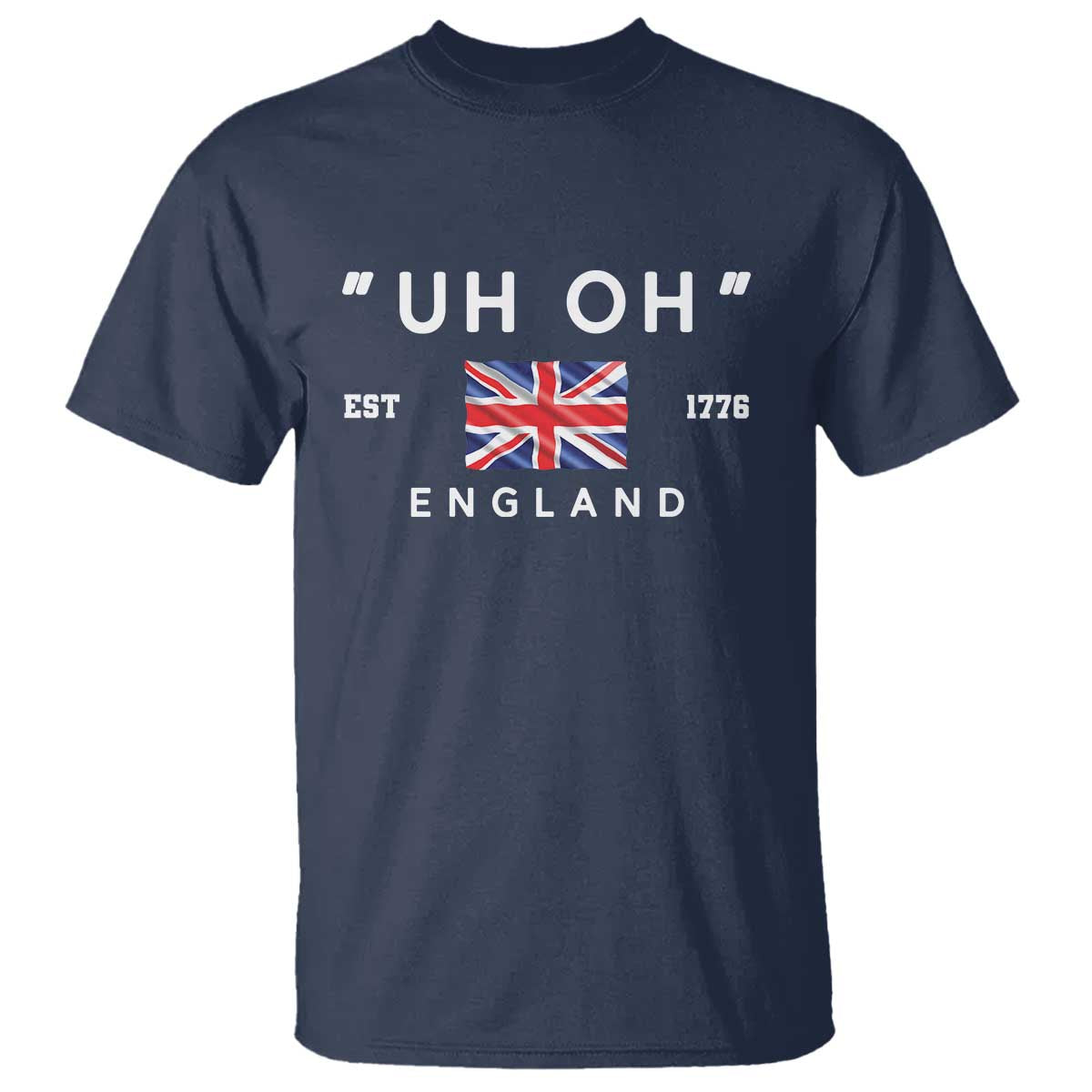 Funny Uh Oh England 1776 T Shirt 4th Of July USA Union Jack Flag - Wonder Print Shop