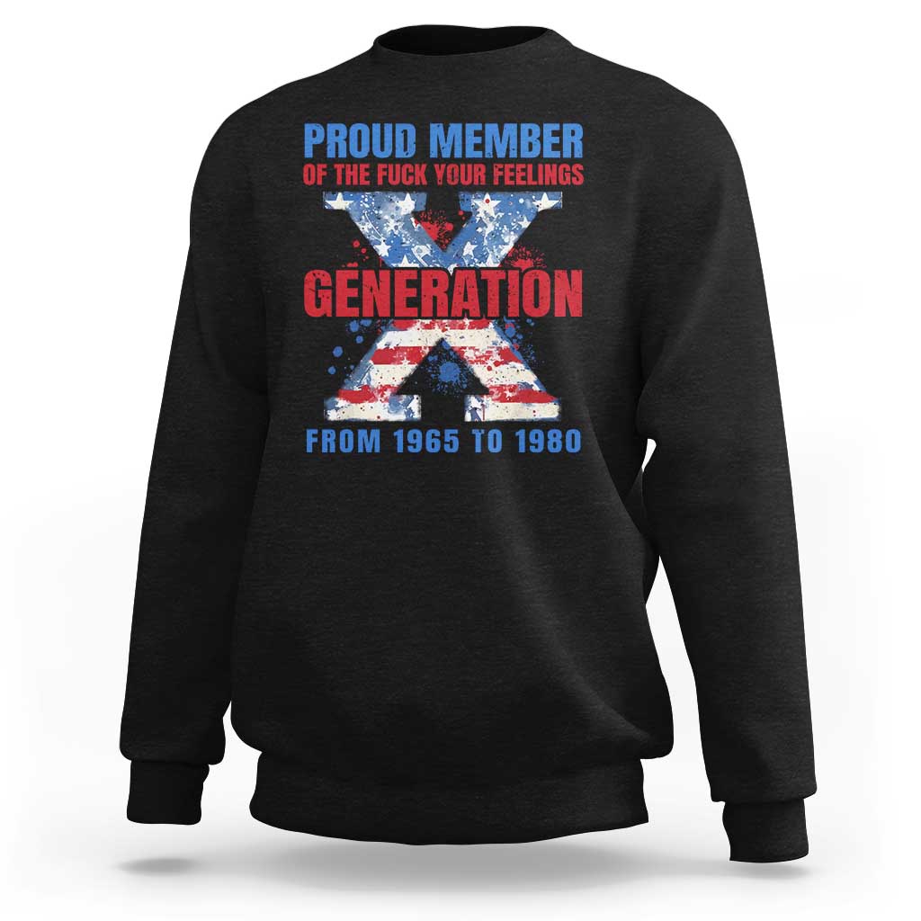 Gen X Sweatshirt Proud Member Of The Fuck Your Feelings American Flag - Wonder Print Shop