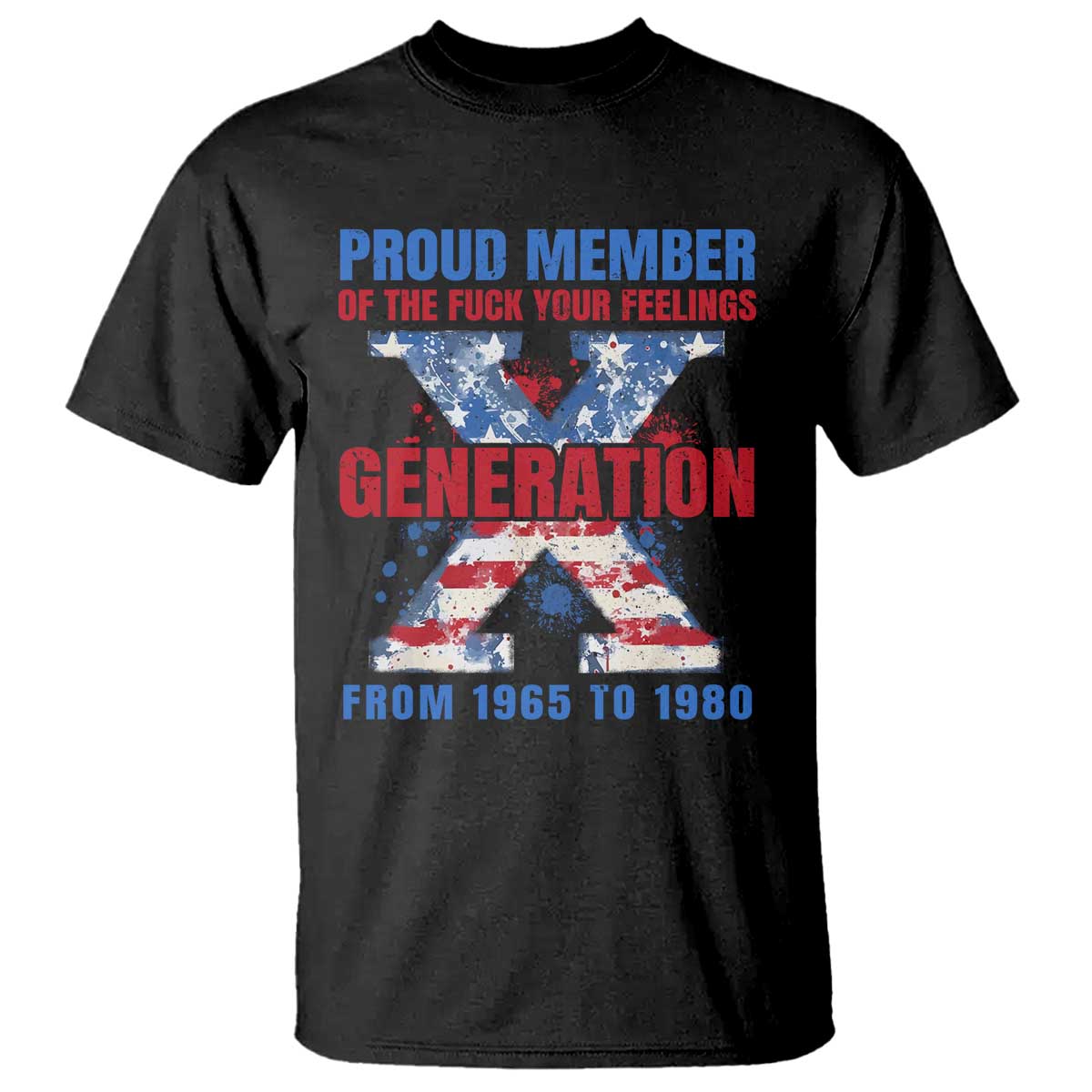 Gen X T Shirt Proud Member Of The Fuck Your Feelings American Flag - Wonder Print Shop
