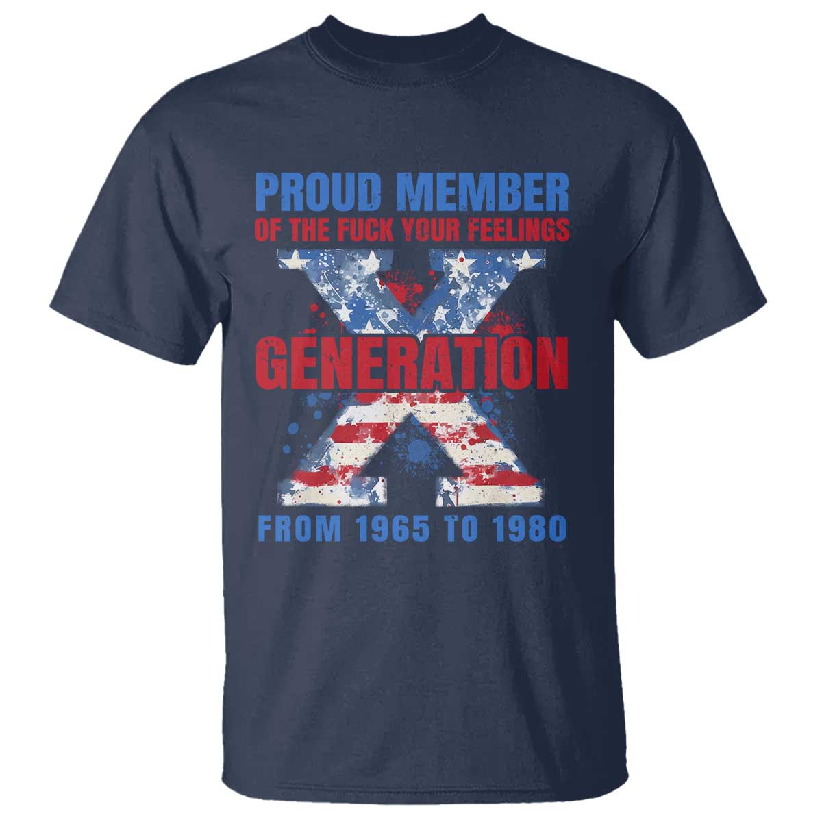 Gen X T Shirt Proud Member Of The Fuck Your Feelings American Flag - Wonder Print Shop