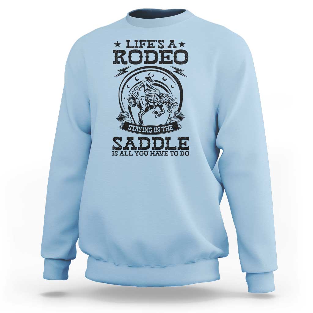 Western Cowboy Sweatshirt Life's A Rodeo Staying In The Saddle Is All You Have To Do - Wonder Print Shop