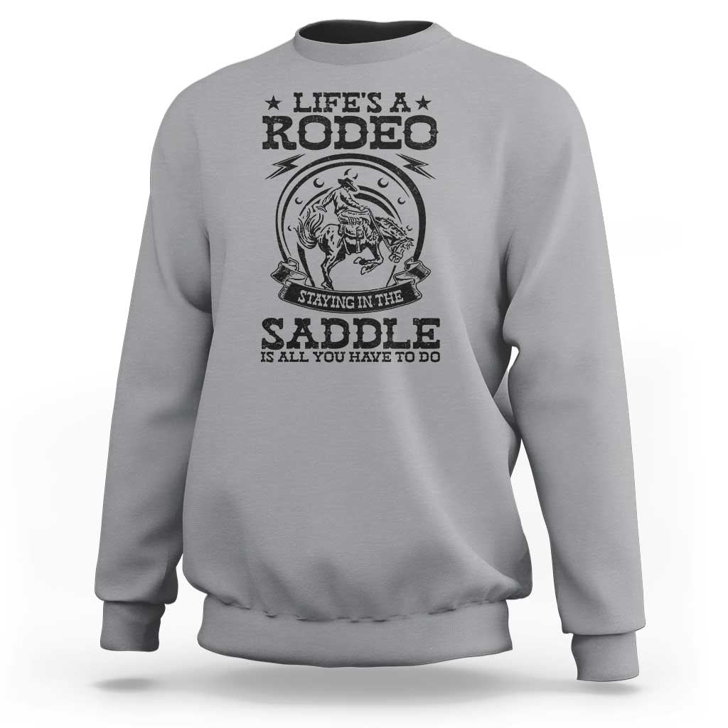 Western Cowboy Sweatshirt Life's A Rodeo Staying In The Saddle Is All You Have To Do - Wonder Print Shop