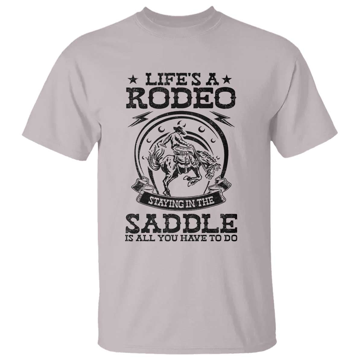 Western Cowboy T Shirt Life's A Rodeo Staying In The Saddle Is All You Have To Do - Wonder Print Shop