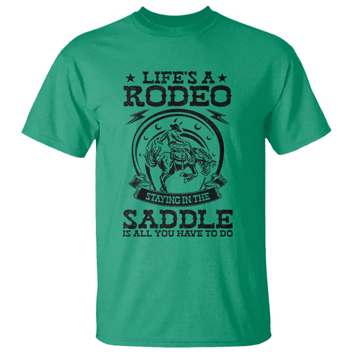 Western Cowboy T Shirt Life's A Rodeo Staying In The Saddle Is All You Have To Do - Wonder Print Shop