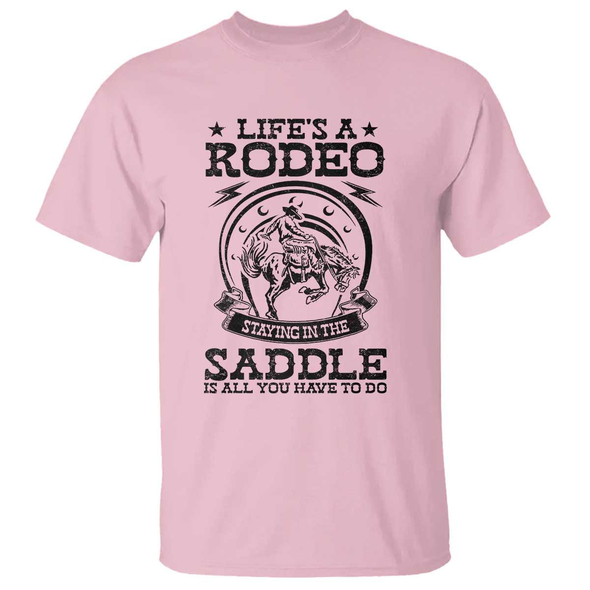 Western Cowboy T Shirt Life's A Rodeo Staying In The Saddle Is All You Have To Do - Wonder Print Shop