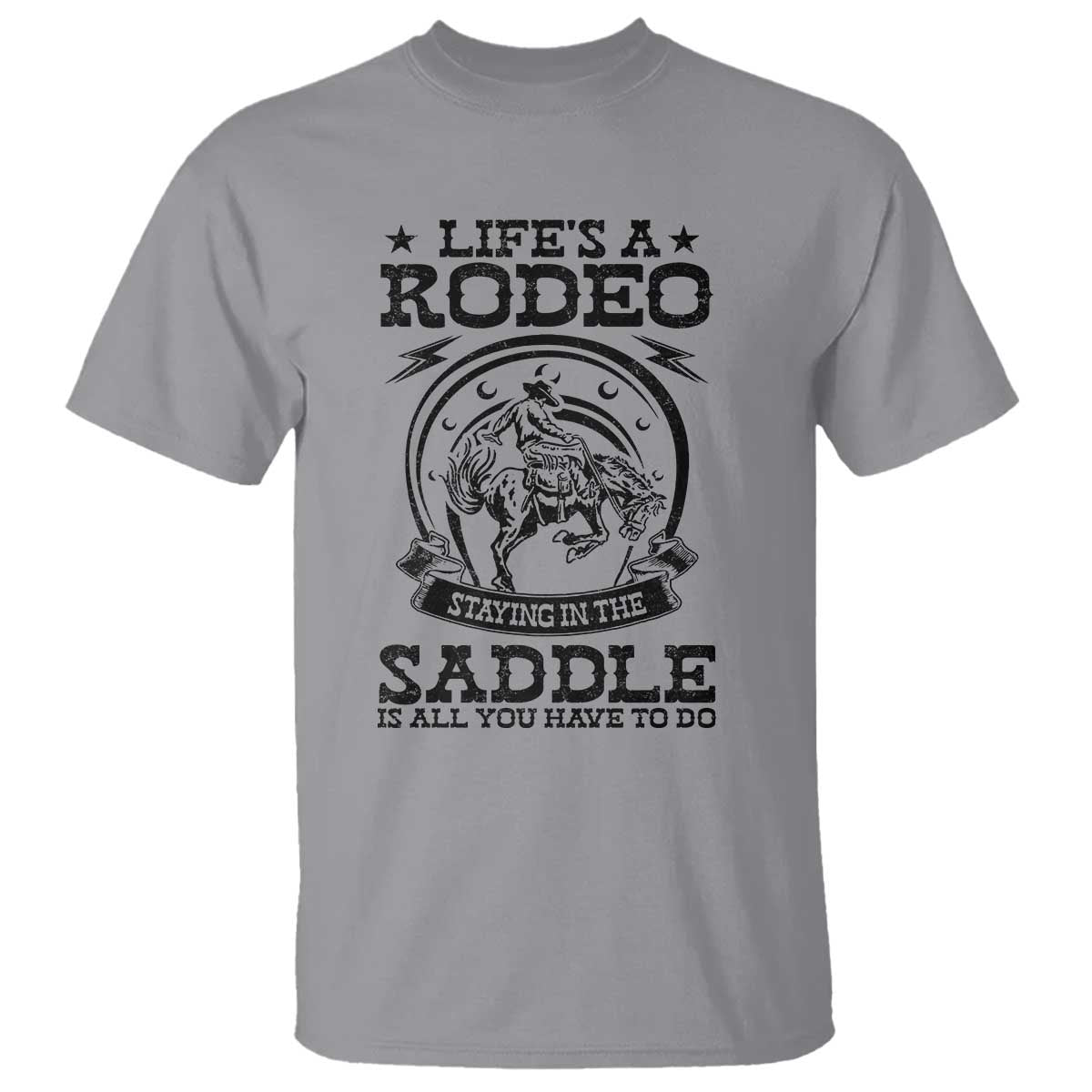 Western Cowboy T Shirt Life's A Rodeo Staying In The Saddle Is All You Have To Do - Wonder Print Shop