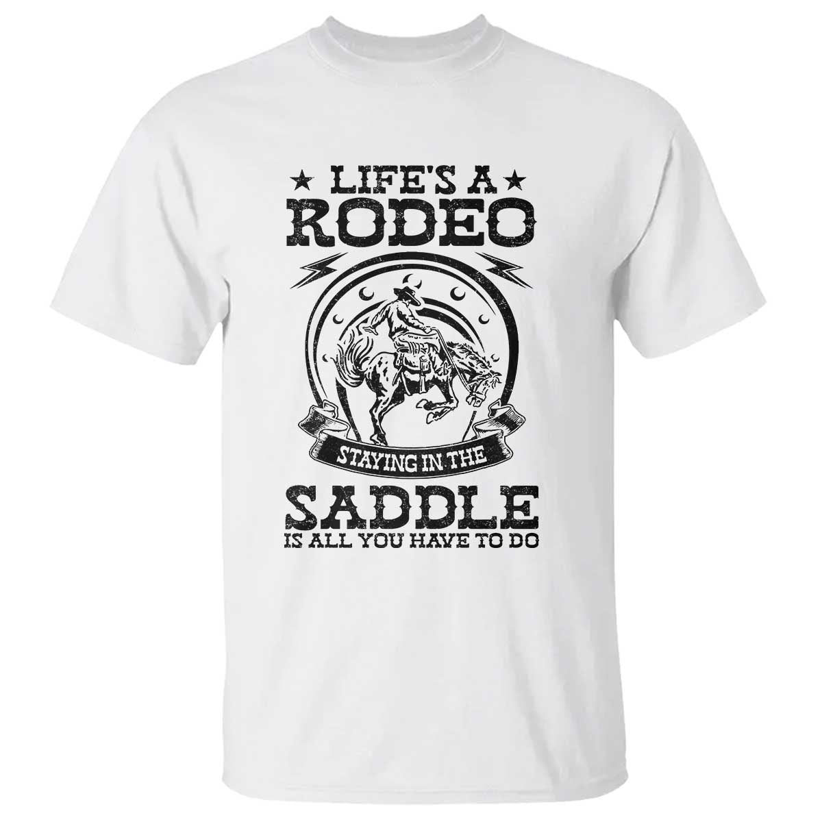 Western Cowboy T Shirt Life's A Rodeo Staying In The Saddle Is All You Have To Do - Wonder Print Shop